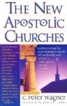 The New Apostolic Churches - C. Peter Wagner