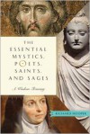 The Essential Mystics, Poets, Saints, and Sages: A Wisdom Treasury - Richard Hooper