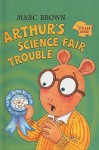 Arthur's Science Fair Trouble: A Sticker Book [With Sticker(s)] - Marc Brown, Sylvie Wickstrom