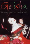 Geisha: The Secret History of a Vanishing World - Lesley Downer