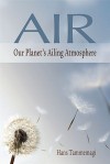 Air: Our Planet's Ailing Atmosphere - Hans Tammemagi