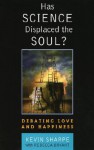 Has Science Displaced the Soul?: Debating Love and Happiness - Kevin Sharpe