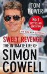 Sweet Revenge: The Intimate Life of Simon Cowell. Tom Bower - Tom Bower