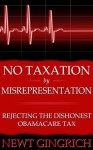 No Taxation by Misrepresentation: Rejecting the Dishonest Obamacare Tax - Newt Gingrich