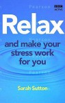 Relax and Make Your Stress Work for You (Release Your Potential) - Sarah Sutton