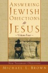 Answering Jewish Objections to Jesus: New Testament Objections - Michael L. Brown