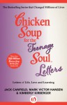 Chicken Soup for the Teenage Soul Letters: Letters of Life, Love and Learning - Jack Canfield, Mark Victor Hansen, Kimberly Kirberger