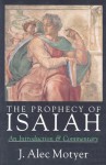 The Prophecy of Isaiah: An Introduction & Commentary - J. Alec Motyer