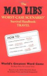 The Mad Libs Worst-Case Scenario Survival Handbook: Travel - Leonard Stern, Leonard Stern