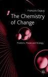 The Chemistry of Change: Problems, Phases and Strategy - Francois Dupuy, Philippe Dupuy