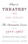 What Is Theatre?: Incorporating the Dramatic Event and Other Reviews, 1944-1967 - Eric Bentley