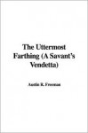 The Uttermost Farthing (a Savant's Vendetta) - R. Austin Freeman