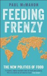 Feeding Frenzy: The New Politics of Food - Paul McMahon