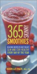 365 Skinny Smoothies: Delicious Recipes to Help You Get Slim and Stay Healthy Every Day of the Year - Daniella Chace