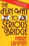 The Fun Way to Serious Bridge - Harry Lampert