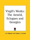 Virgil's Works: The Aeneid, Eclogues and Georgics - J.W. Mackail