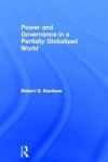 Power and Governance in a Partially Globalized World - Robert Keohane