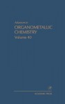 Advances in Organometallic Chemistry, Volume 40 - Robert West, Anthony F. Hill