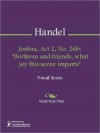 Joshua, Act 2, No. 26b: "Brethren and friends, what joy this scene imparts" - Georg Friedrich Händel