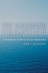 The Unending Frontier: An Environmental History of the Early Modern World - John F. Richards