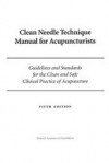 Clean Needle Technique Manual for Acupuncturists: Guidelines and Standards for the Clean and Safe Clinical Practice - Barbara B. Mitchell, Ergil. Kevin, Jim McCormick, Edith Davis