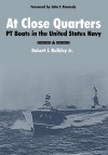 At Close Quarters: PT Boats in the United States Navy - Robert J. Bulkley, John F. Kennedy, Ernest McNeill Eller