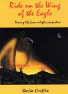 Ride on the Wing of the Eagle: Viewing Life from a Higher Perspective - Sheila Griffin, Cynthia Welch