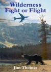 Wilderness Fight or Flight - Jim Thomas