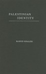 Palestinian Identity: The Construction of Modern National Consciousness - Rashid Khalidi