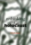 Rethinking the Holocaust - Yehuda Bauer