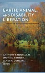 Earth, Animal, and Disability Liberation: The Rise of the Eco-Ability Movement - Anthony J. Nocella II