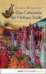 Das Geheimnis der Heiligen Stadt: Historischer Roman - Simon Beaufort