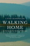 Walking Home: A Journey in the Alaskan Wilderness - Lynn Schooler