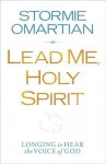 Lead Me, Holy Spirit Book of Prayers: Longing to Hear the Voice of God - Stormie Omartian