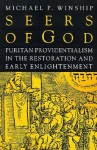 Seers of God: Puritan Providentialism in the Restoration and Early Enlightenment - Michael P. Winship