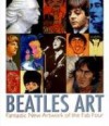 Beatles Art: Fantastic New Artwork of the Fab Four - Linda Webb, Jeffrey Webb