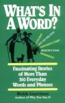 What's in a Word: Fascinating Stories of More Than 350 Everyday Words and Phrases - Webb Garrison