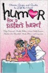 Humor for a Sister's Heart: Stories, Quips, and Quotes to Lift the Heart - Snapdragon Group