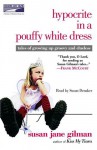 Hypocrite in a Pouffy White Dress: Tales of Growing up Groovy and Clueless - Susan Jane Gilman, Susan Denaker