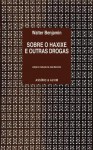 Sobre o haxixe e outras drogas - Walter Benjamin, João Barrento