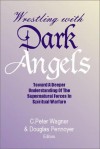 Wrestling with Dark Angels - C. Peter Wagner