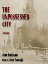 Unpossessed City (Audio) - Jon Fasman, John Farrage