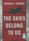 The Skies Belong to Us: Love and Terror in the Golden Age of Hijacking - Brendan I. Koerner, Rob Shapiro