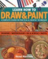 Learn How to Draw & Paint: A Complete Course on Practical & Creative Techniques: Drawing, Watercolor, Oil & Acrylic, and Pastel - Hazel Harrison