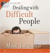 Dealing with Difficult People (Max on Life) - Max Lucado