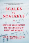 Scales to Scalpels: Doctors Who Practice the Healing Arts of Music and Medicine - Lisa Wong, Robert Viagas