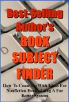 Best-Selling Author's Book Subject Finder: How to come up with ideas for nonfiction books using a far better system - Ian Stables