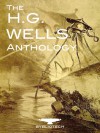 The H.G. Wells Anthology: A Collection of 149 Novels, Novellas, Short Stories and Essays (Bybliotech Fiction) - H.G. Wells