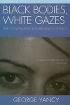 Black Bodies, White Gazes: The Continuing Significance of Race - George Yancy