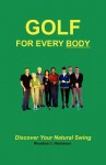 Golf for Every Body: Discover Your Natural Swing - MR Woodroe C. Nicholson, Diane Millward